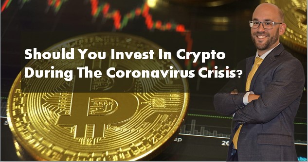Should You Invest In Crypto During The Coronavirus Crisis?