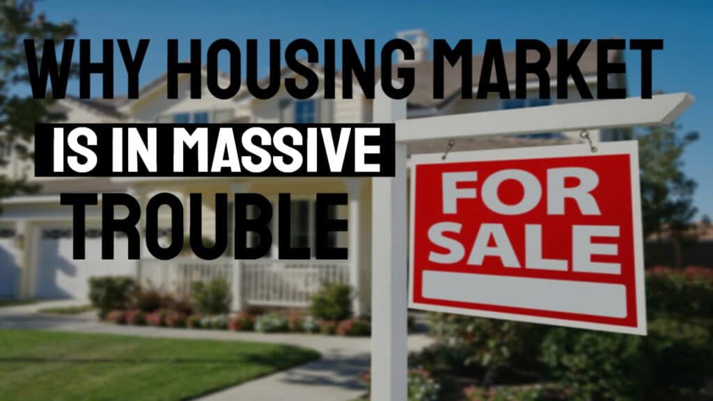 Why The Housing Market Is In Massive Trouble
