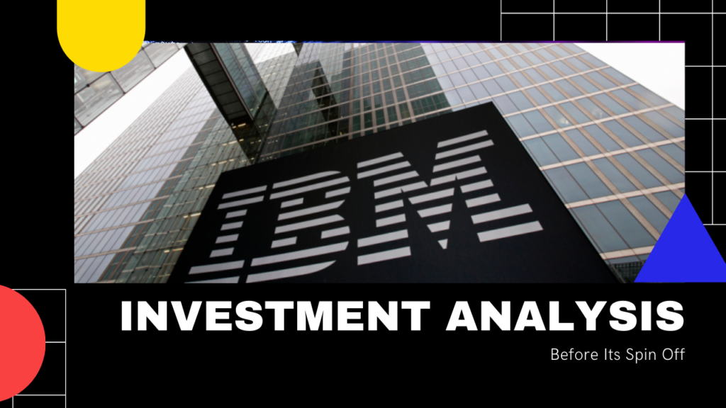 Investment Analysis Of IBM And Its Upcoming Spin Off
