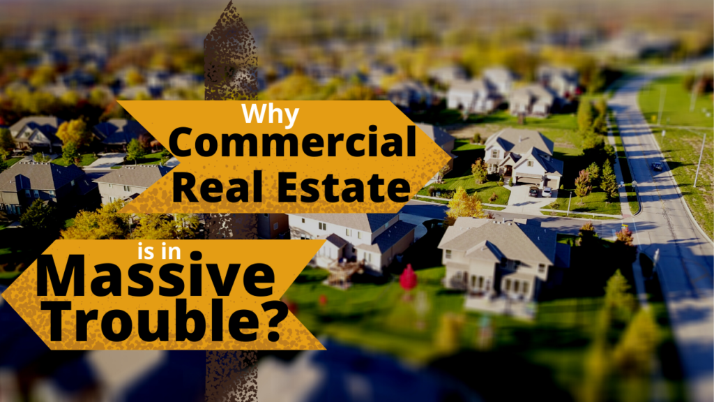 Why Commercial Real Estate Is In Massive Trouble