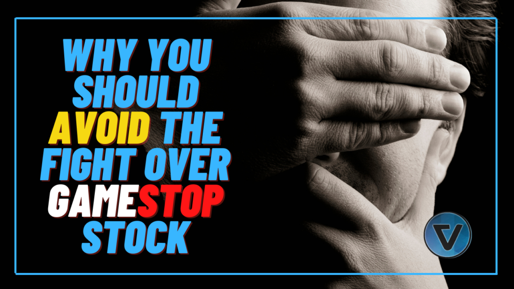Why You Should Avoid The Fight Over Gamestop (GME)