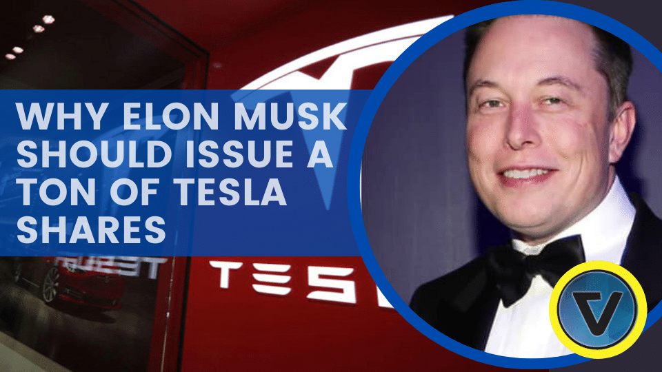 Why Elon Musk Should Issue a Ton of Tesla Shares
